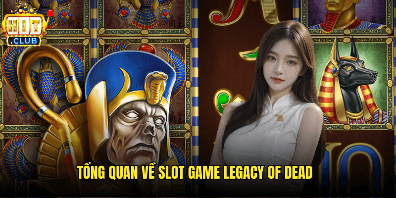 Legacy Of Dead Hitclub: Hành Trình Khám Phá Bí Mật Pharaoh Cổ Đại 2 Tổng Quan Về Slot Game Legacy Of Dead