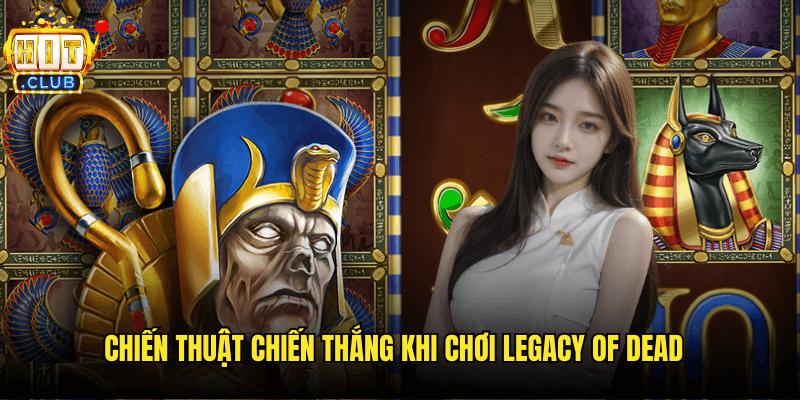 Legacy Of Dead Hitclub: Hành Trình Khám Phá Bí Mật Pharaoh Cổ Đại 3 Chiến Thuật Chiến Thắng Khi Chơi Legacy Of Dead