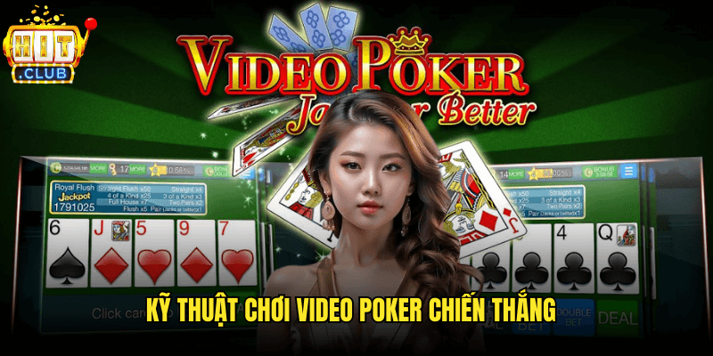 Trải Nghiệm Video Poker Hitclub: Cẩm Nang Từ A-Z Cho Người Yêu Bài 3 Kỹ Thuật Chơi Video Poker Chiến Thắng